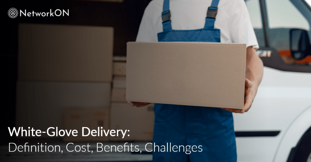 WhiteGlove Delivery Definition, Cost, Benefits, Challenges