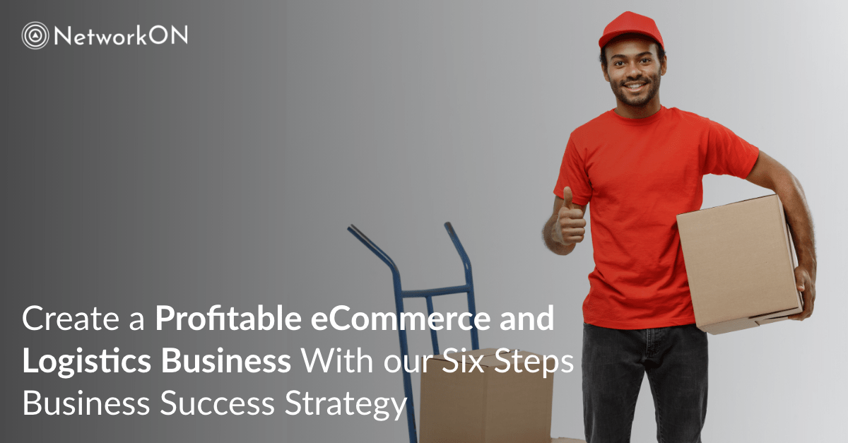 Our 6-Step Business Success Strategy for Your eCommerce and Logistics Business