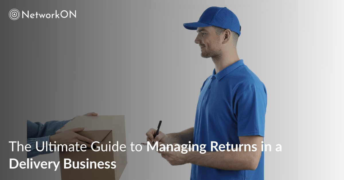The Ultimate Guide to Managing Returns in a Delivery Business