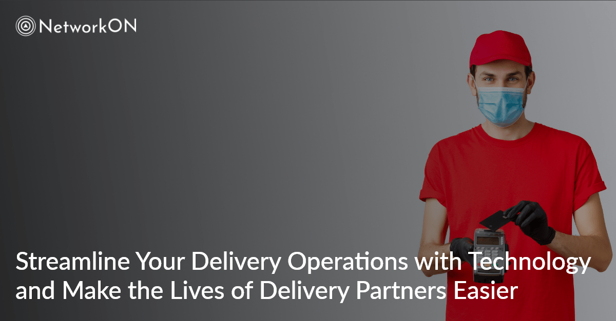 Streamline Your Delivery Operations with Technology and Make the Lives of Delivery Partners Easier