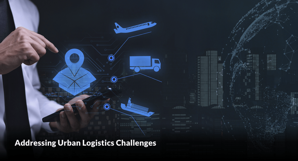 Addressing Urban Logistics Challenges 