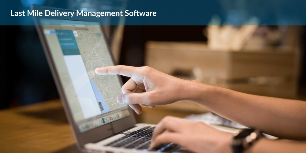 A person points at a map on a laptop screen, showcasing advanced last mile delivery management software. Text at the top clearly states "Last Mile Delivery Management Software.